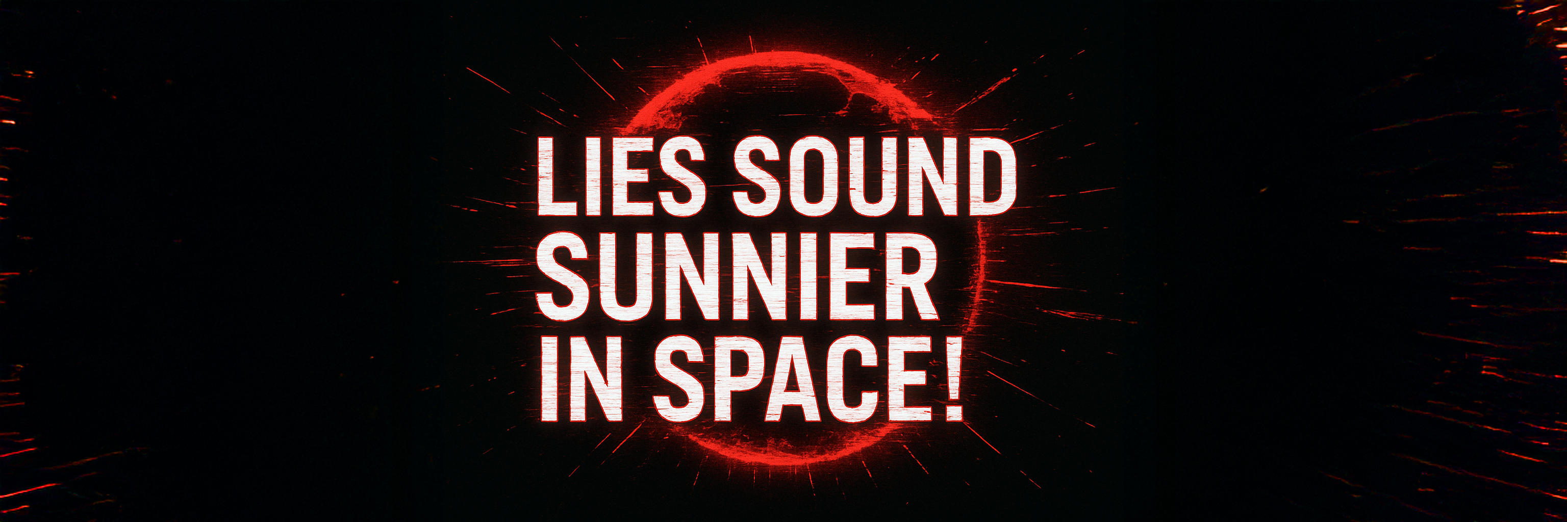Lies sound sunnier in Space!